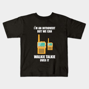 I'm an introvert, but we can Walkie Talkie over it Kids T-Shirt